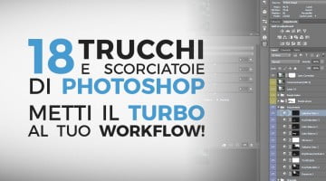 18 scorciatoie e trucchi di Photoshop per mettere il turbo al tuo workflow
