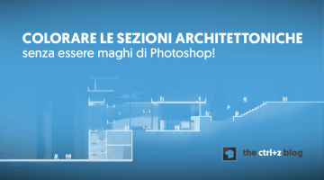 Ecco come illustrare rapidamente sezioni architettoniche – anche se ti senti negato per Photoshop!