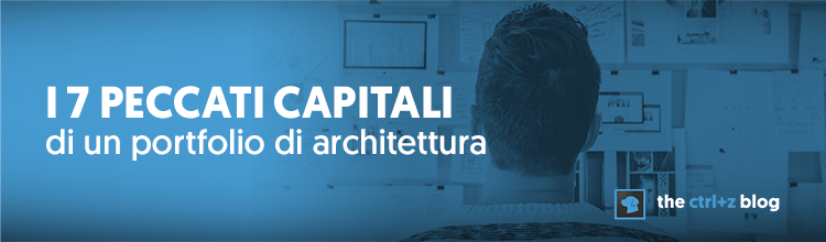 I 7 peccati capitali di un portfolio di architettura – quali sono e come evitarli