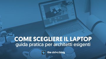 Scegliere un portatile per architettura: la guida pratica per architetti esigenti.